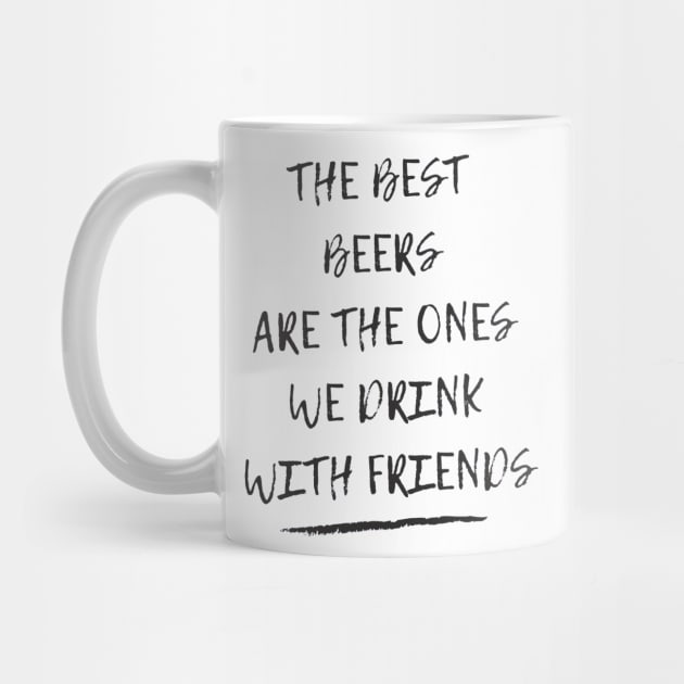 The best beers are the ones we drink with friends by ArchiesFunShop